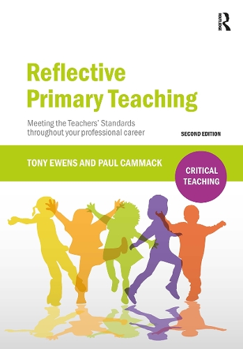 Reflective Primary Teaching: Meeting the Teachers’ Standards throughout your professional career