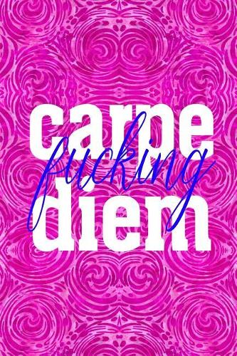Carpe Fucking Diem