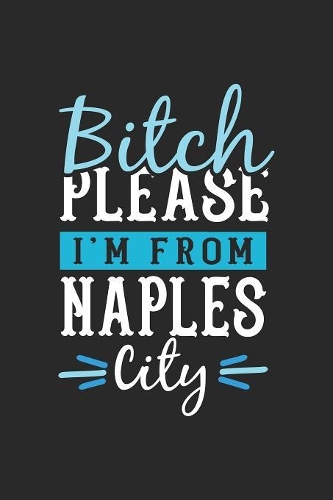 Bitch Please I'm From Naples City