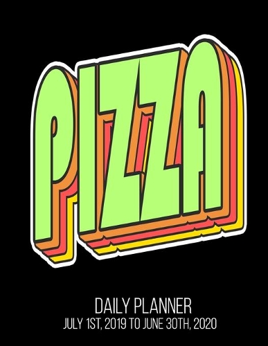 PIZZA Daily Planner July 1st, 2019 To June 30th, 2020
