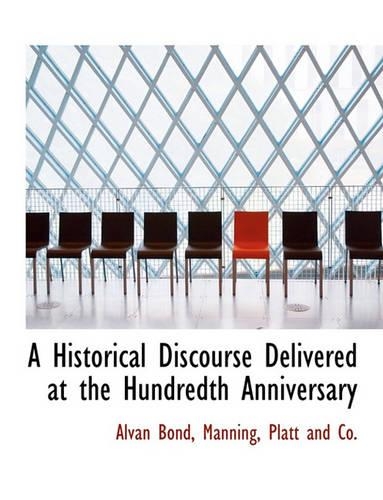 A Historical Discourse Delivered at the Hundredth Anniversary