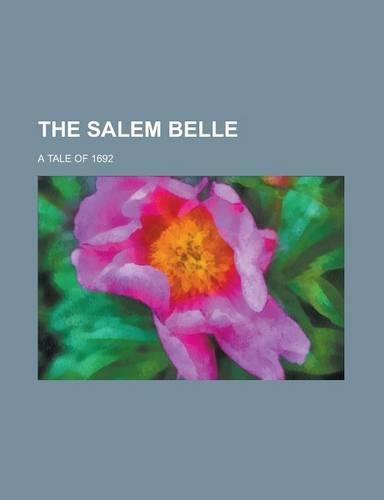The Salem Belle; A Tale of 1692