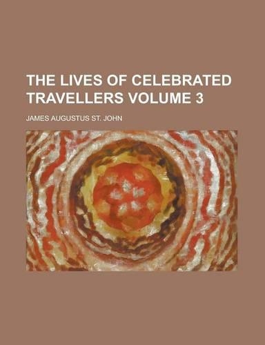 The Lives of Celebrated Travellers Volume 3: (English)