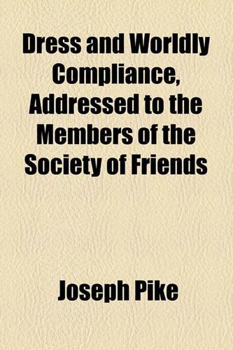 Dress and Worldly Compliance, Addressed to the Members of the Society of Friends