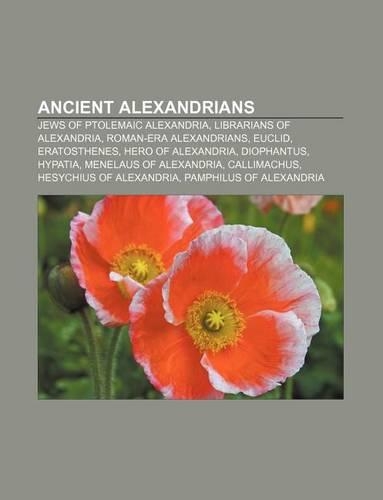 Ancient Alexandrians: Jews of Ptolemaic Alexandria, Librarians of Alexandria, Roman-Era Alexandrians, Euclid, Eratosthenes, Hero of Alexandria(English)