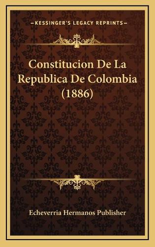 Constitucion De La Republica De Colombia (1886)
