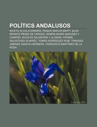 Politics Andalusos: Niceto Alcala-Zamora, Roque Barcia Marti, Blas Infante Perez de Vargas, Ramon Maria Narvaez y Campos(Catalan)