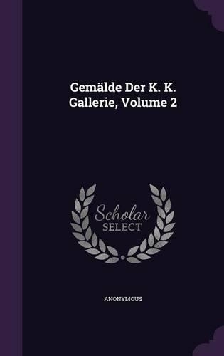 Gemälde Der K. K. Gallerie, Volume 2