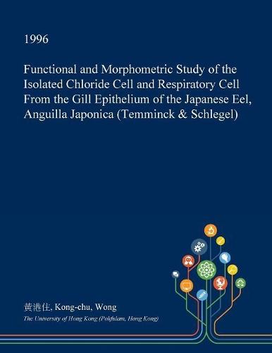 Functional and Morphometric Study of the Isolated Chloride Cell and Respiratory Cell from the Gill Epithelium of the Japanese Eel, Anguilla Japonica (Temminck & Schlegel)