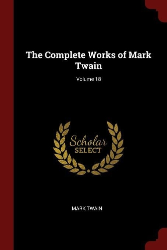 The Complete Works of Mark Twain; Volume 18