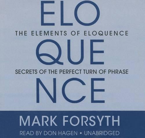 The Elements Eloquence: Secrets of the Perfect Turn of Phrase