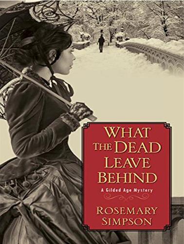 What the Dead Leave Behind: (1 Gilded Age Mystery)
