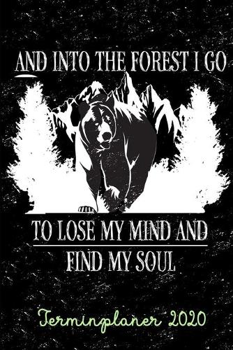Terminplaner 2020: Wochenkalender Tagesplaner A5 - Alle Termine planen, organisieren und notieren - Softcover - Geschenkidee Taschenkalender - And Into The Forest I Go
