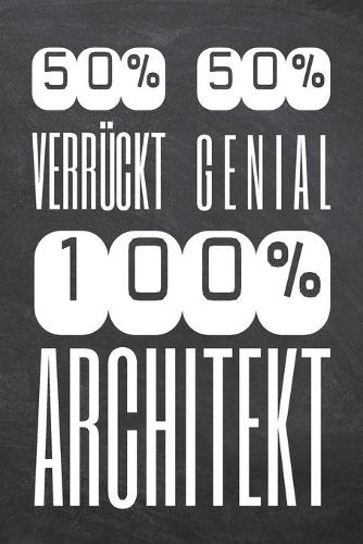 50% Verrückt 50% Genial 100% Architekt