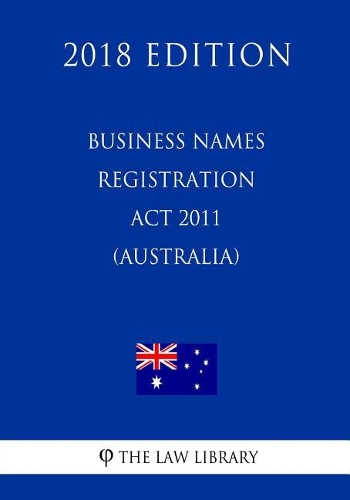 Business Names Registration Act 2011 (Australia) (2018 Edition)
