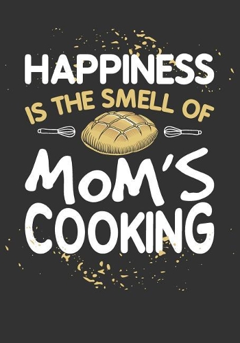 Happiness Is the Smell of Mom's Cooking