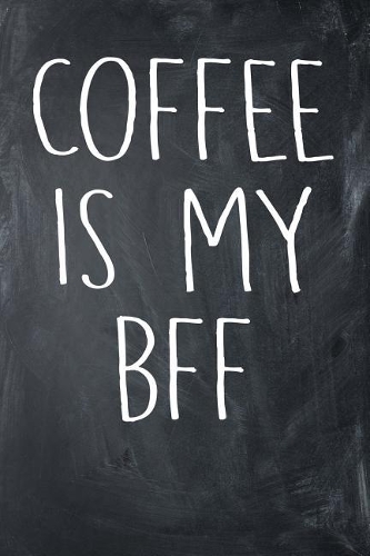 Coffee Is My BFF: 6 x 9 Wide Ruled Paper - 108 Pages / 54 Sheets - Black Chalkboard Styled Soft Matte Cover - Journal / Notebook / Composition Book - For Coffee Lover