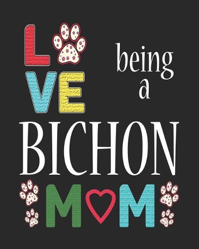 Love Being a Bichon Mom: Dog Planner 2019 for Bichon Mother