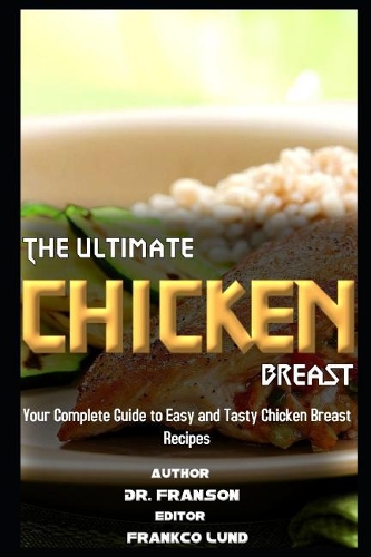 The Ultimate Chicken Breast Your Complete Guide to Easy and Tasty Chicken Breast Recipes
