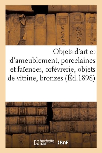 Objets d'Art Et d'Ameublement, Porcelaines Et Faïences, Orfèvrerie, Objets de Vitrine: Bronzes, Objets Variés, Meubles, Étoffes Anciennes