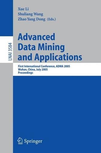 Advanced Data Mining and Applications: First International Conference, ADMA 2005, Wuhan, China, July 22-24, 2005, Proceedings(Lecture Notes in Artificial Intelligence)