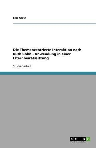 Die Themenzentrierte Interaktion nach Ruth Cohn - Anwendung in einer Elternbeiratssitzung