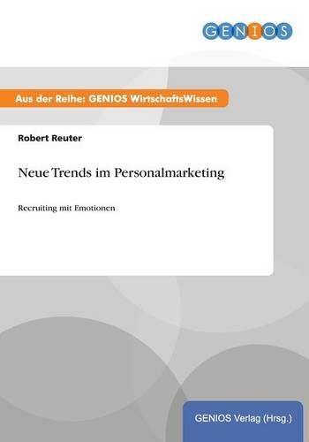 Neue Trends im Personalmarketing: Recruiting mit Emotionen(German)