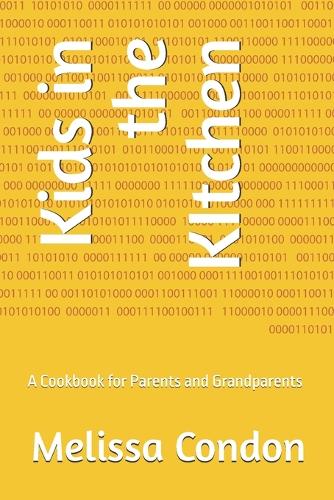 Kids in the KItchen: A Cookbook for Parents and Grandparents