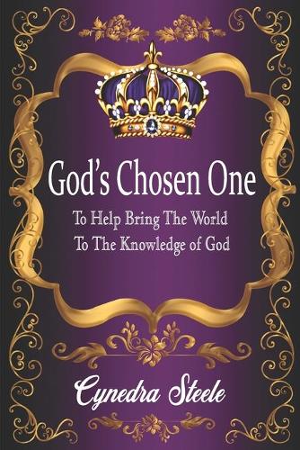 God's Chosen One: To Help Bring The World To The Knowledge Of God