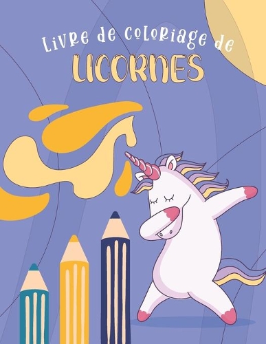 Livre de coloriage de licornes: Pour les enfants de 4 à 8 ans, cahier de coloriage enfant, petit licorne livre