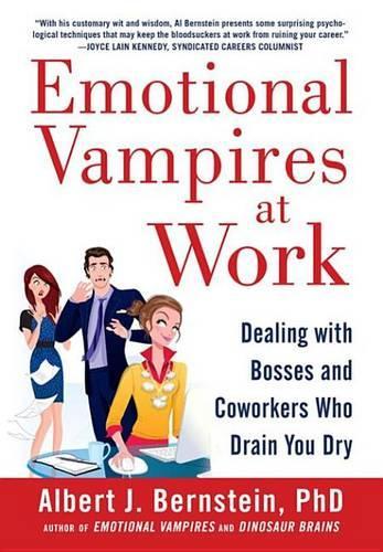 Emotional Vampires at Work: Dealing with Bosses and Coworkers Who Drain You Dry