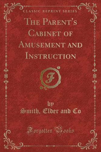 The Parent's Cabinet of Amusement and Instruction (Classic Reprint)
