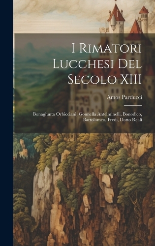 I Rimatori lucchesi del secolo XIII
