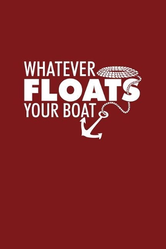 Whatever Floats Your Boat: Dot Grid Journal - Whatever Floats Your Boat Anchor Funny Sailing Boat Gift - Red Dotted Diary, Planner, Gratitude, Writing, Travel, Goal, Bullet No