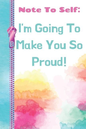 Not to Self I'm Going to Make You So Proud