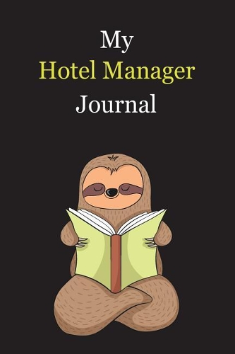 My Hotel Manager Journal: With A Cute Sloth Reading, Blank Lined Notebook Journal Gift Idea With Black Background Cover