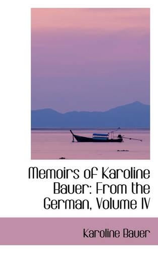 Memoirs of Karoline Bauer: From the German, Volume IV(English)