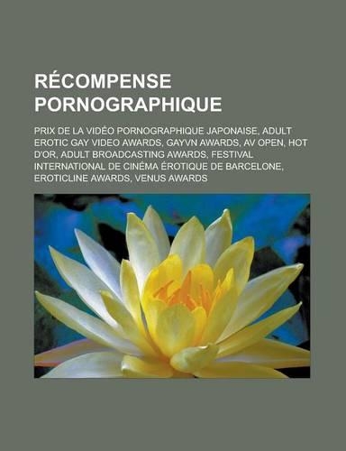 Recompense Pornographique: Prix de La Video Pornographique Japonaise, Adult Erotic Gay Video Awards, Gayvn Awards, AV Open, Hot D'Or, Adult Broad(French)