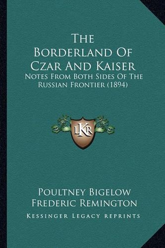 The Borderland Of Czar And Kaiser: Notes From Both Sides Of The Russian Frontier (1894)(English)