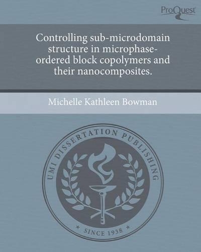 Controlling Sub-Microdomain Structure in Microphase-Ordered Block Copolymers and Their Nanocomposites.