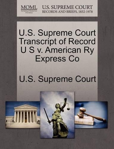 U.S. Supreme Court Transcript of Record U S V. American Ry Express Co: (English)