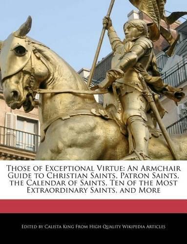Those of Exceptional Virtue: An Armchair Guide to Christian Saints, Patron Saints, the Calendar of Saints, Ten of the Most Extraordinary Saints, and More(English)
