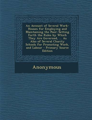 An Account of Several Work-Houses for Employing and Maintaining the Poor