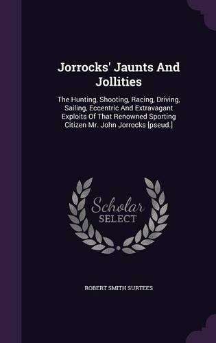 Jorrocks' Jaunts And Jollities