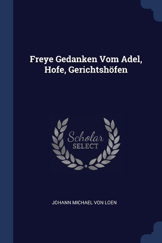 Freye Gedanken Vom Adel, Hofe, Gerichtshöfen