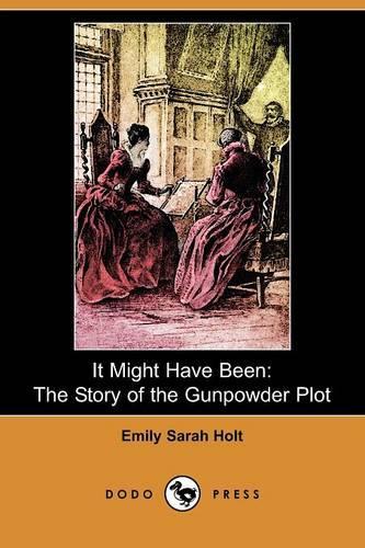 It Might Have Been: The Story of the Gunpowder Plot (Dodo Press)(English)