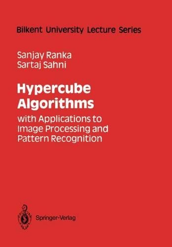Hypercube Algorithms: with Applications to Image Processing and Pattern Recognition(Bilkent University Lecture Series)