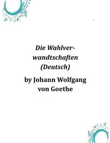 Die Wahlverwandtschaften (Deutsch)