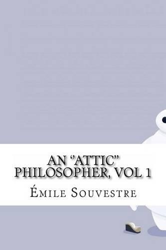 An ''Attic'' Philosopher, vol 1