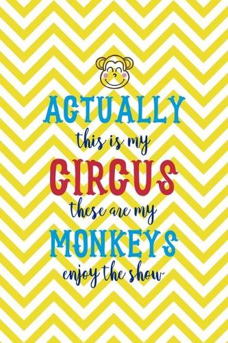Actually This Is My Circus These Are My Monkeys Enjoy The Show